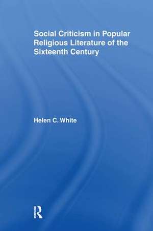 Social Criticism in Popular Religious Literature of the Sixteenth Century de Helen C. White