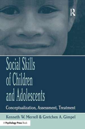 Social Skills of Children and Adolescents: Conceptualization, Assessment, Treatment de Kenneth W. Merrell