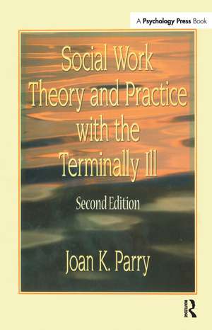 Social Work Theory and Practice with the Terminally Ill de Joan K. Parry