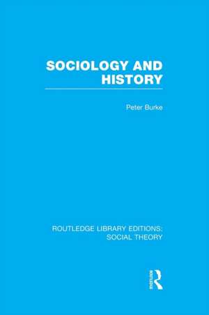 Sociology and History (RLE Social Theory) de Peter Burke