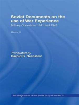 Soviet Documents on the Use of War Experience: Volume Three: Military Operations 1941 and 1942 de Harold S. Orenstein