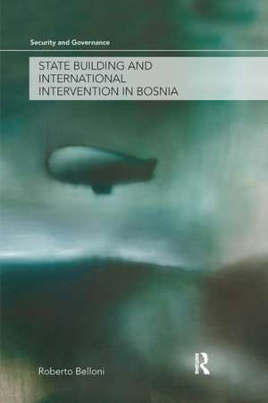 State Building and International Intervention in Bosnia de Roberto Belloni