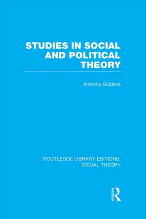 Studies in Social and Political Theory (RLE Social Theory) de Anthony Giddens