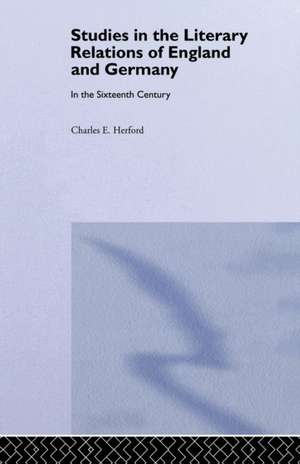 Studies in the Literary Relations of England and Germany: In the Sixteenth Century de Charles H. Herford