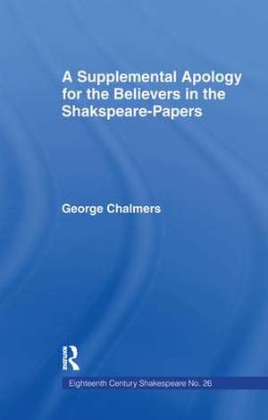 Supplemental Apology for Believers in Shakespeare Papers: Volume 26 de George Chalmers