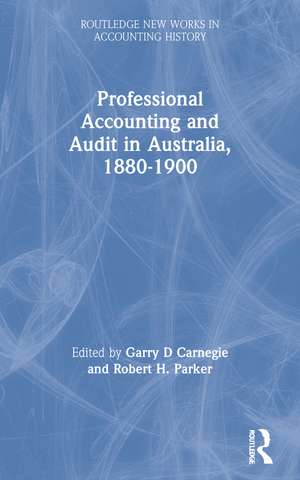 Professional Accounting and Audit in Australia, 1880-1900 de Garry D Carnegie