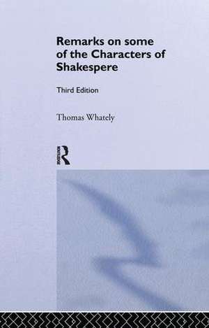 Remarks on Some of the Characters of Shakespeare: Volume 17 de Thomas Whatley