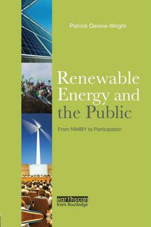 Renewable Energy and the Public: From NIMBY to Participation de Patrick Devine-Wright