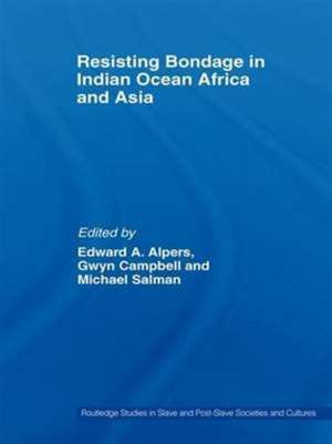 Resisting Bondage in Indian Ocean Africa and Asia de Edward A. Alpers