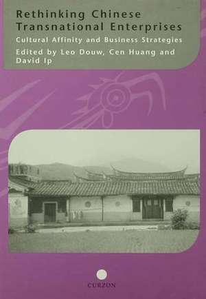 Rethinking Chinese Transnational Enterprises: Cultural Affinity and Business Strategies de Leo Douw