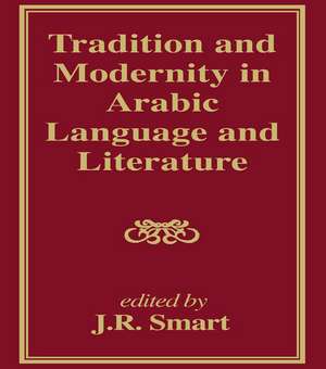 Tradition and Modernity in Arabic Language And Literature de J R Smart