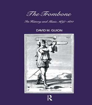 Trombone: Its History and Music, 1697-1811 de D. M. Guion