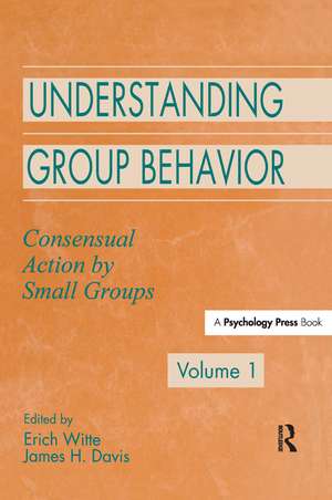 Understanding Group Behavior: Volume 1: Consensual Action By Small Groups de Erich H. Witte