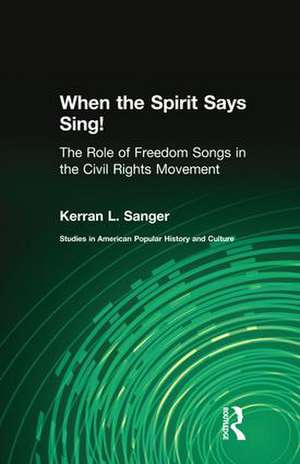 When the Spirit Says Sing!: The Role of Freedom Songs in the Civil Rights Movement de Kerran L. Sanger