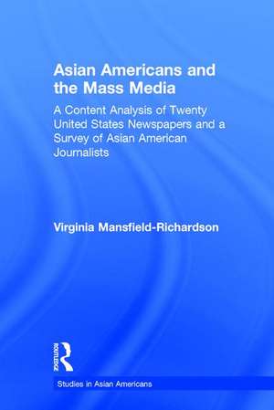 Asian Americans and the Mass Media: A Content Analysis of Twenty United States Newspapers and a Survey of Asian American Journalists de Virginia Mansfield-Richardson