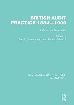 British Audit Practice 1884-1900 (RLE Accounting): A Case Law Perspective de Roy Chandler