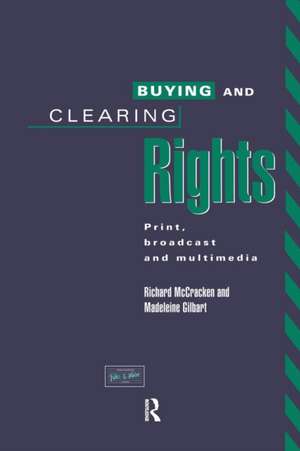 Buying and Clearing Rights: Print, Broadcast and Multimedia de Madeleine Gilbart