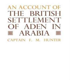 An Account of the British Settlement of Aden in Arabia de F.M. Hunter