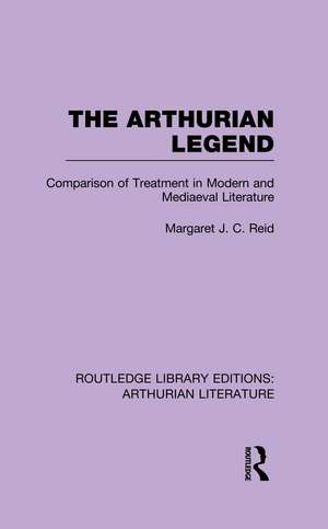 The Arthurian Legend: Comparison of Treatment in Modern and Mediaeval Literature de Margaret J. C. Reid