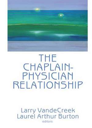 The Chaplain-Physician Relationship de Larry Van De Creek