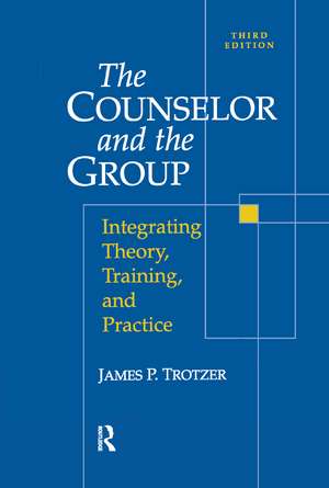 Counselor and The Group: Integrating Theory, Training, and Practice de James P. Trotzer