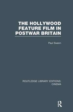 The Hollywood Feature Film in Postwar Britain de Paul Swann