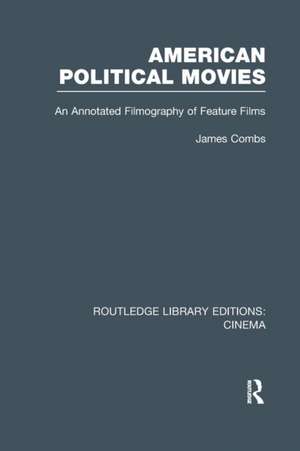 American Political Movies: An Annotated Filmography of Feature Films de James Combs