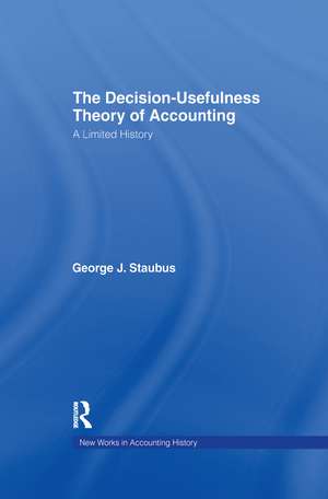 The Decision Usefulness Theory of Accounting: A Limited History de George J. Staubus