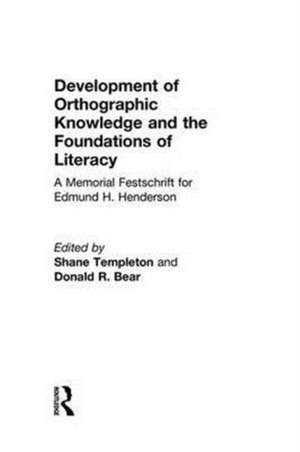 Development of Orthographic Knowledge and the Foundations of Literacy: A Memorial Festschrift for edmund H. Henderson de Shane Templeton