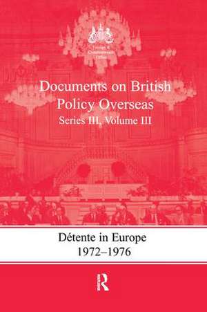 Detente in Europe, 1972-1976: Documents on British Policy Overseas, Series III, Volume III de Gill Bennett