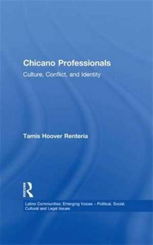 Chicano Professionals: Culture, Conflict, and Identity de Tamis Hoover Renteria