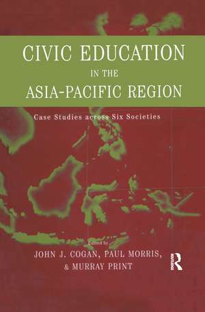 Civic Education in the Asia-Pacific Region: Case Studies Across Six Societies de John L. Cogan