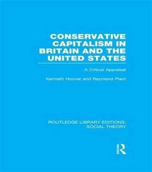 Conservative Capitalism in Britain and the United States (RLE Social Theory): A Critical Appraisal de Raymond Plant