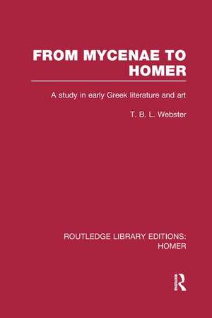 From Mycenae to Homer: A Study in Early Greek Literature and Art de T. Webster