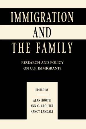 Immigration and the Family: Research and Policy on U.s. Immigrants de Alan Booth