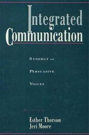 Integrated Communication: Synergy of Persuasive Voices de Esther Thorson