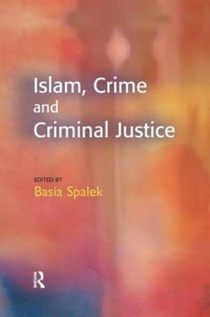 Islam, Crime and Criminal Justice de Basia Spalek