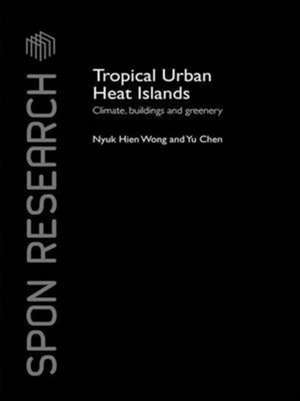 Tropical Urban Heat Islands: Climate, Buildings and Greenery de Nyuk Hien Wong