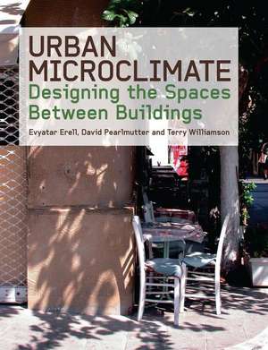 Urban Microclimate: Designing the Spaces Between Buildings de Evyatar Erell