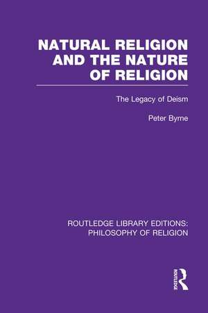 Natural Religion and the Nature of Religion: The Legacy of Deism de Peter Byrne