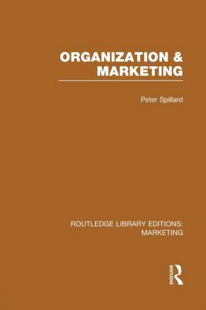 Organization and Marketing (RLE Marketing) de Peter Spillard