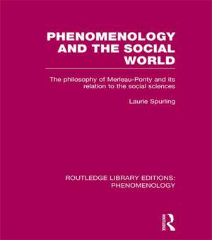 Phenomenology and the Social World: The Philosophy of Merleau-Ponty and its Relation to the Social Sciences de Laurie Spurling