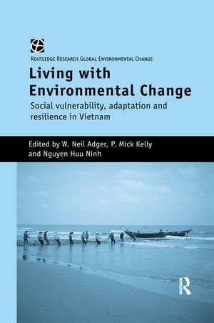 Living with Environmental Change: Social Vulnerability, Adaptation and Resilience in Vietnam de W. Neil Adger