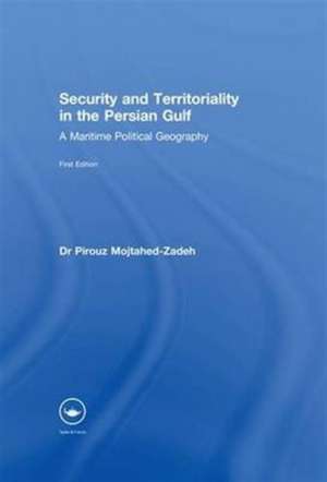 Security and Territoriality in the Persian Gulf: A Maritime Political Geography de Dr Pirouz Mojtahed-Zadeh