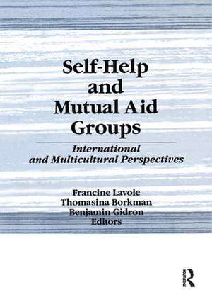 Self-Help and Mutual Aid Groups: International and Multicultural Perspectives de Francine Lavoie