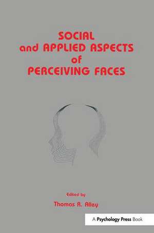 Social and Applied Aspects of Perceiving Faces de Thomas R. Alley