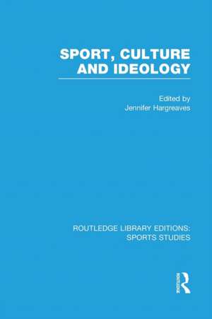 Sport, Culture and Ideology (RLE Sports Studies) de Jennifer Hargreaves