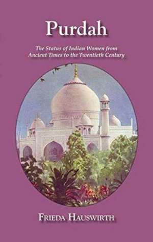 Purdah: Status Of Indian Women de Freida Hauswirth