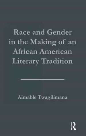 Race and Gender in the Making of an African American Literary Tradition de Aimable Twagilimana