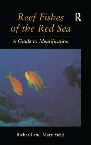 Reef Fish Of The Red Sea: A Guide to Identification de Richard Field